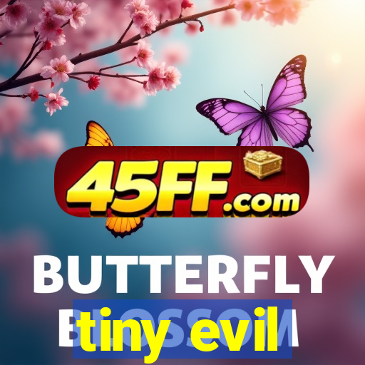 tiny evil